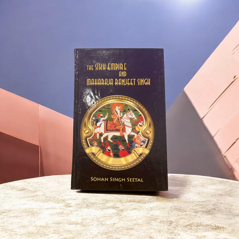 THE SIKH EMPIRE AND MAHARAJA RANJEET SINGH